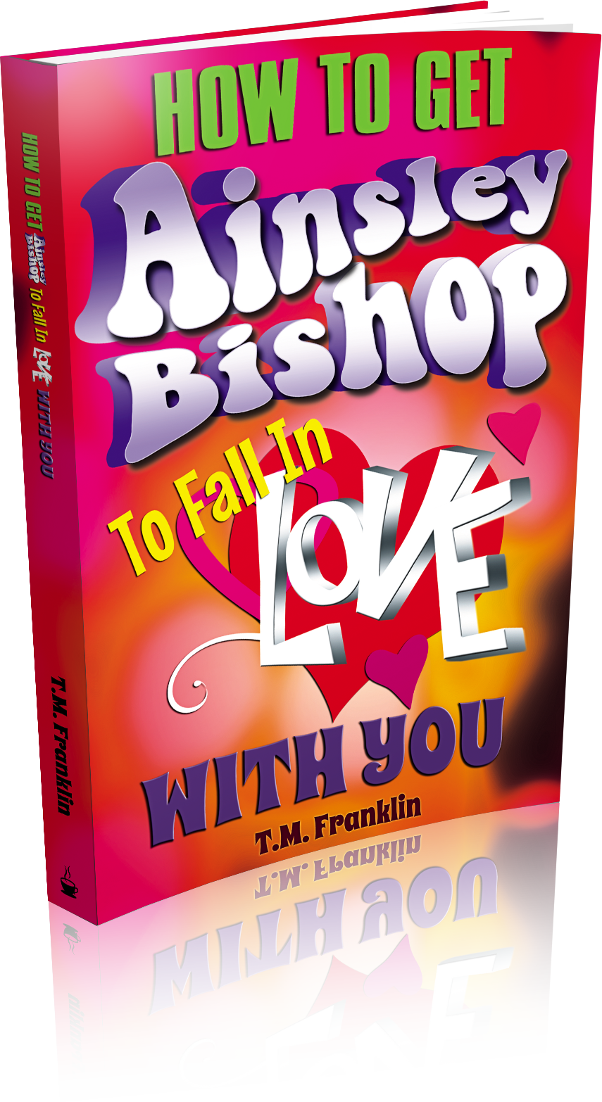 Cover Reveal: How to Get Ainsley Bishop to Fall in Love with You by T.M. Franklin